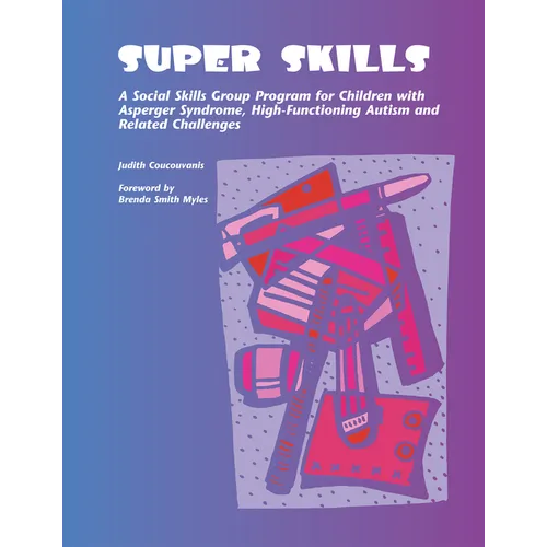 Super Skills: A Social Skills Group Program for Children with Asperger Syndrome, High-Functioning Autism and Related Challenges
