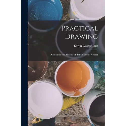Practical Drawing: A Book for the Student and the General Reader
