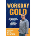 Workday Gold: A Collection of Keith Bitikofer's #WorkdayTips Focused on Software Functionality 2021-2023