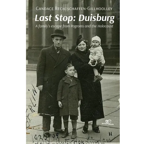 Last Stop: Duisburg A family's escape from Pogroms and the Holocaust