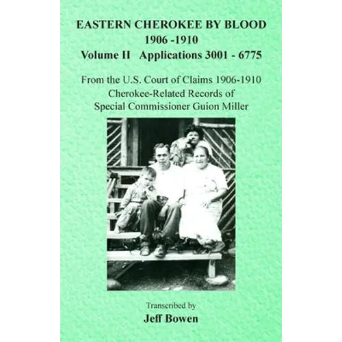 Eastern Cherokee By Blood, 1906-1910: Volume II Applications 3001-6775