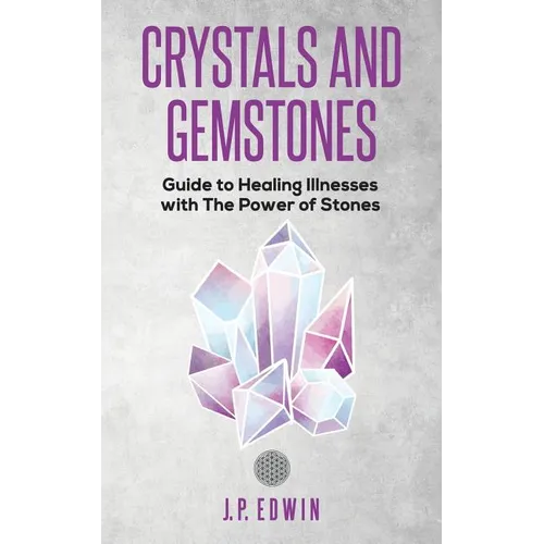 Crystals and Gemstones: Guide to Healing Illnesses with the Power of Stones