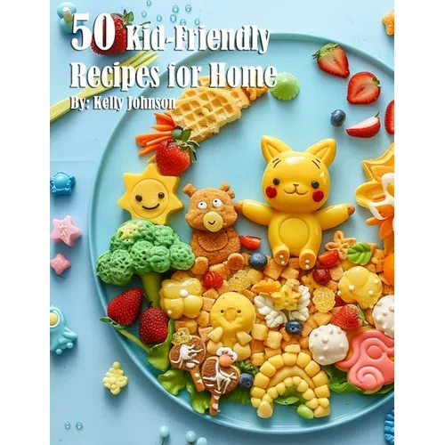50 Kid-Friendly Recipes for Home