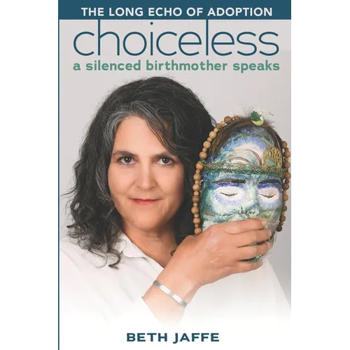 Choiceless: A Silenced Birthmother Speaks