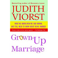 Grown-Up Marriage: What We Know, Wish We Had Known, and Still Need to Know about Being Married