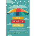 The Umbrella Effect: Your Guide to Raising Strong, Adaptable Kids in a Stressful World