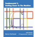 Fundamental C: Getting Closer To The Machine