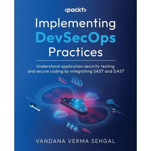 Implementing DevSecOps Practices: Understand application security testing and secure coding by integrating SAST and DAST