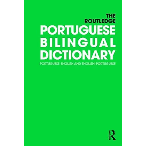The Routledge Portuguese Bilingual Dictionary (Revised 2014 Edition): Portuguese-English and English-Portuguese