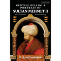 Gentile Bellini's Portrait of Sultan Mehmed II: Lives and Afterlives of an Iconic Image