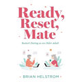 Ready, Reset, Mate: Restart Dating as an Older Adult