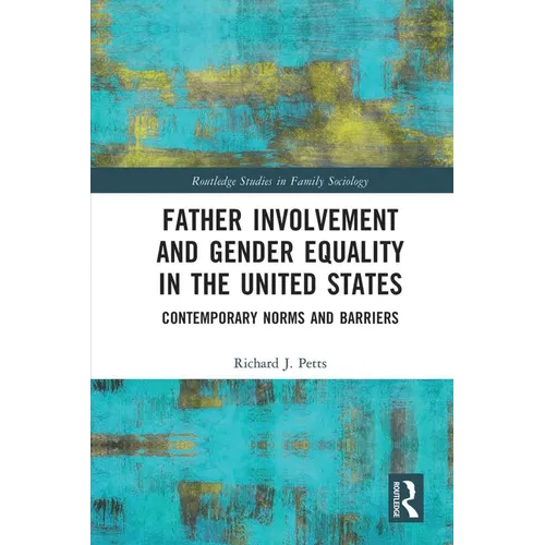 Father Involvement and Gender Equality in the United States: Contemporary Norms and Barriers