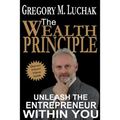 The Wealth Principle: Unleash The Entrepreneur Within You