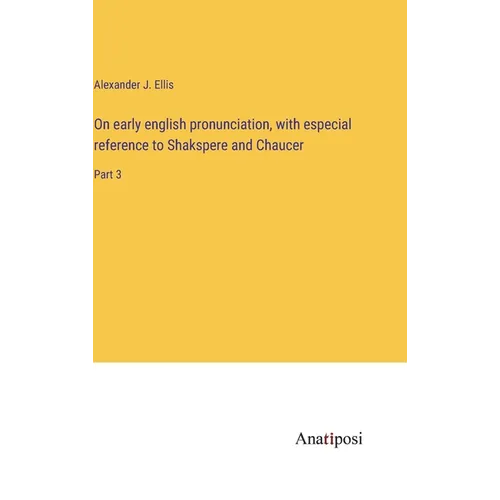 On early english pronunciation, with especial reference to Shakspere and Chaucer: Part 3