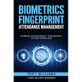 Biometrics Fingerprint Attendance Management: Increase Accountability and Security in Your Workplace