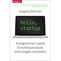 Hello, Startup: A Programmer's Guide to Building Products, Technologies, and Teams