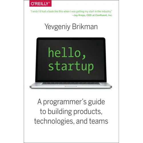 Hello, Startup: A Programmer's Guide to Building Products, Technologies, and Teams