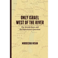 Only Israel West of the River: The Jewish State & the Palestinian Question