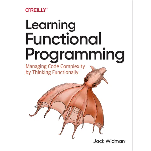 Learning Functional Programming: Managing Code Complexity by Thinking Functionally