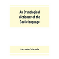An etymological dictionary of the Gaelic language