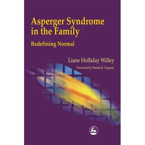 Asperger Syndrome in the Family: Redefining Normal