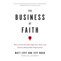 The Business of Faith: How to Lead Yourself, Unify Your Team and Create a Remarkable Organization
