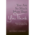 You Are So Much More Than You Think: Discover Your Inner Power, Love Your Authentic Self