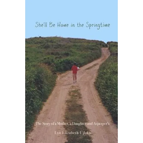 She'll Be Home in the Springtime: The Story of a Mother, a Daughter and Asperger's