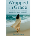 Wrapped in Grace: Finding Power In Praise And Peace In His Presence