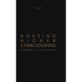 Housing Higher Consciousness: Vibrate to 360 Senses