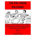 The Evil inside Polygamy: I am writing this book, so that through this book you may have the knowledge of this virus of polygamy. Nothing can be