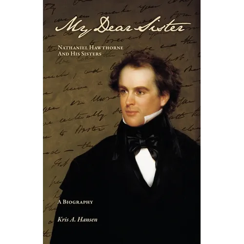 My Dear Sister: Nathaniel Hawthorne and His Sisters