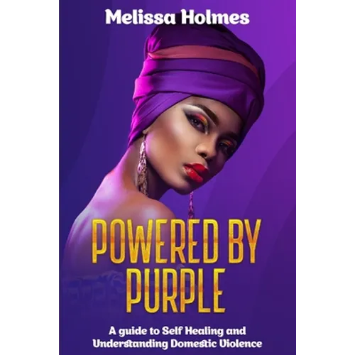 Powered by Purple: A Guide to Self Healing and Understanding Domestic Violence