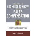 What Your CEO Needs to Know about Sales Compensation: Connecting the Corner Office to the Front Line