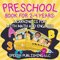 Preschool Book For 2-4 Years: Learning is Fun with Math and English