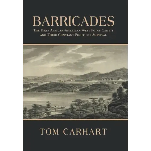 Barricades: The First African-American West Point Cadets and Their Constant Fight for Survival