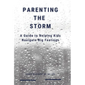 Parenting the Storm A Guide to Helping Kids Navigate Big Feelings