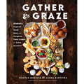 Gather and Graze: Globally Inspired Small Bites and Gorgeous Table Scapes for Every Occasion