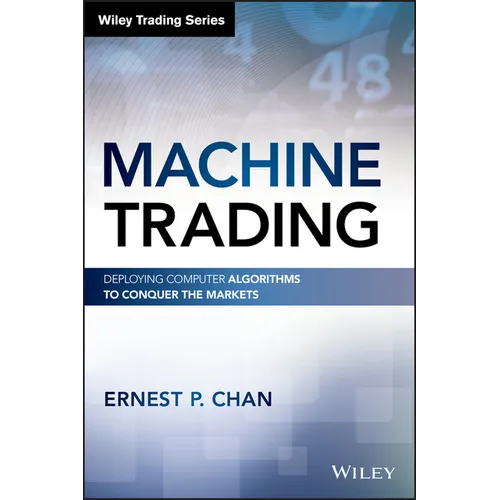 Machine Trading: Deploying Computer Algorithms to Conquer the Markets