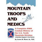 Mountain Troops and Medics: A Complete World War II Combat History of the U.S. Tenth Mountain Division - A Battle Surgeon's True Stories - Paperback