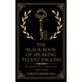 The Black Book of Speaking Fluent English: The Quickest Way to Improve Your Spoken English