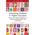 Embracing Chatbots in Higher Education: The Use of Artificial Intelligence in Teaching, Administration, and Scholarship