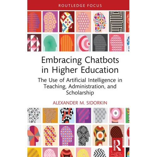 Embracing Chatbots in Higher Education: The Use of Artificial Intelligence in Teaching, Administration, and Scholarship
