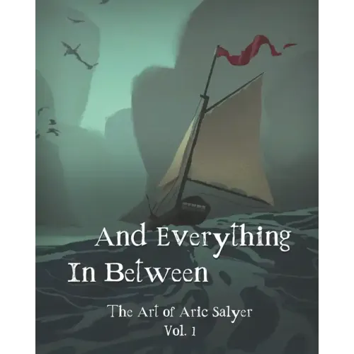 And Everything In Between: The Art of Aric Salyer: Vol. 1
