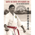 Saito-Ha Shito-Ryu Karate-Do For the Modern Warrior