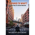 Compared to What? The Life and Times of a Detroit Musician
