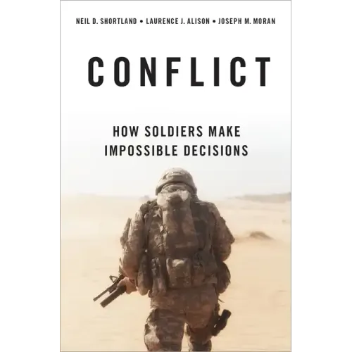 Conflict: How Soldiers Make Impossible Decisions