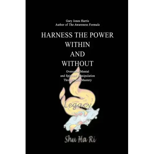 Harness the Power Within and Without: Overcome Mental and Spiritual Manipulation Through Self Mastery