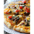 50 Homemade Pizza Recipes to Try at Home