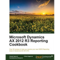 Microsoft Dynamics AX 2012 R3 Reporting Cookbook